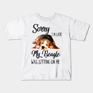 Sorry I'm late My Beagle was sitting on me Kids T-Shirt